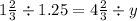 1 \frac{2}{3} \div 1.25 = 4 \frac{2}{3} \div y 