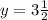 y = 3\frac{1}{2} 