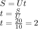 S=Ut\\t=\frac{S}{U} \\t=\frac{20}{10} = 2