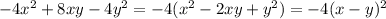  - 4 {x}^{2} + 8xy - 4 {y}^{2} = - 4( {x}^{2} - 2xy + {y}^{2} ) = - 4(x - y) ^{2} 