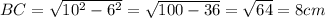 BC=\sqrt{10^2-6^2}=\sqrt{100-36}=\sqrt{64}=8cm