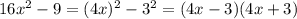 16x^2 - 9=(4x)^2-3^2=(4x-3)(4x+3)