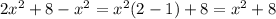 2x^2 + 8 - x^2=x^2(2-1)+8=x^2+8