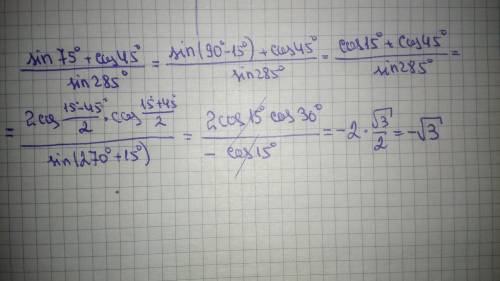  \frac{ \sin(75) + \cos(45) }{ \sin(285) } 