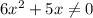 6x^2+5x\ne0