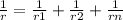  \frac{1}{r} = \frac{1}{r1} + \frac{1}{r2} + \frac{1}{rn} 