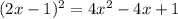 (2x - 1) ^{2} = 4x ^{2} - 4x + 1