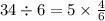 34 \div 6 = 5 \times \frac{4}{6} 