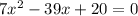 7x^{2} -39x+20=0