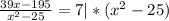 \frac{39x-195}{x^{2}-25} =7 | * (x^{2}-25)