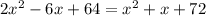 2x^{2}-6x+64=x^{2}+x+72