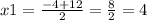 x1 = \frac{ - 4 + 12}{2} = \frac{8}{2} = 4