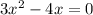 3x {}^{2} - 4x = 0