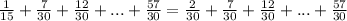 \frac{1}{15}+\frac{7}{30}+\frac{12}{30}+...+\frac{57}{30}=\frac{2}{30}+\frac{7}{30}+\frac{12}{30}+...+\frac{57}{30}\\\\