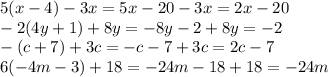  5 (x - 4) - 3x = 5x - 20 - 3x = 2x - 20 \\ - 2 (4y + 1) + 8y = - 8y - 2 + 8y = - 2 \\ -(c +7)+3c = -c-7+3c=2c-7 \\ 6 (-4m-3)+18=-24m-18+18=-24m 