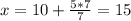 x=10+\frac{5*7}{7}=15