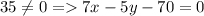 35\neq0=7x-5y-70=0