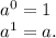  {a}^{0} = 1 \\ {a}^{1} = a. \\