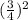 (\frac{3}{4} )^{2}