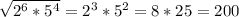 \sqrt{2^6*5^4}=2^3*5^2=8*25=200