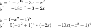 y=1-x^{18}-3x-x^2\\y"=-18x^{17}-3-2x\\\\y=(-x^2+1)^5\\y'=5(-x^2+1)^4*(-2x)=-10x(-x^2+1)^4