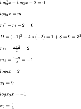 log_{3}^{2} x-log_{3}x-2=0\\\\log_{3}x=m\\\\m^{2}-m-2=0\\\\D=(-1)^{2}-4*(-2)=1+8=9=3^{2}\\\\m_{1}=\frac{1+3}{2}=2\\\\m_{2} =\frac{1-3}{2}=-1\\\\log_{3}x=2\\\\x_{1}=9\\\\logx_{3}x=-1\\\\x_{2}=\frac{1}{3} }