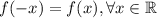 f(-x)=f(x), \forall x\in \mathbb{R}