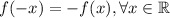 f(-x)=-f(x), \forall x\in \mathbb{R}