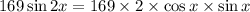 169\sin2x = 169\times 2\times \cos x \times \sin x