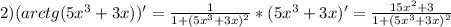 2)(arctg(5x^{3}+3x))'=\frac{1}{1+(5x^{3}+3x)^{2}}*(5x^{3}+3x)'=\frac{15x^{2}+3 }{1+(5x^{3}+3x)^{2}}