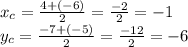 x_{c} = \frac{{4 + ( - 6)} }{2} = \frac{ - 2}{2} = - 1 \\ y_{c} = \frac{ - 7 + ( - 5)}{2} = \frac{ - 12}{2} = - 6