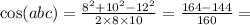  \cos(abc) = \frac{8 {}^{2} + 10 {}^{2} - 12 {}^{2} }{2 \times 8 \times 10} = \frac{164 - 144}{160} = 