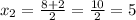 x_2=\frac{8+2}{2}=\frac{10}{2}=5