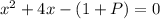 x^{2} +4x-(1+P)=0