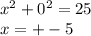  {x}^{2} + {0}^{2} = 25 \\ x = + - 5