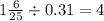 1\frac{6}{25} \div 0.31 = 4