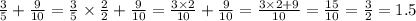  \frac{3}{5} + \frac{9}{10} = \frac{3}{5} \times \frac{2}{2} + \frac{9}{10} = \frac{3 \times 2}{10} + \frac{9}{10} = \frac{3 \times 2 + 9}{10} = \frac{15}{10} = \frac{3}{2} = 1.5