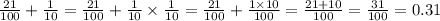  \frac{21}{100} + \frac{1}{10} = \frac{21}{100 } + \frac{1}{10} \times \frac{1}{10} = \frac{21}{100} + \frac{1 \times 10}{100} = \frac{21 + 10}{100} = \frac{31}{100} = 0.31