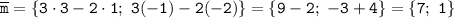 \tt \overline{m}=\{3\cdot3-2\cdot1; \ 3(-1)-2(-2)\}=\{9-2; \ -3+4\}=\{7; \ 1\}