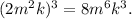 (2m {}^{2} k) {}^{3} = 8m {}^{6} k {}^{3} .