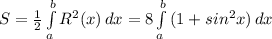 S=\frac{1}{2}\int\limits^b_a {R^2(x)} \, dx=8\int\limits^b_a {(1+sin^2x)} \, dx