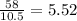  \frac{58 }{10.5 } = 5.52