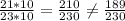 \frac{21*10}{23*10}=\frac{210}{230}\neq\frac{189}{230}