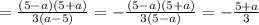 =\frac{(5-a)(5+a)}{3(a-5)}=-\frac{(5-a)(5+a)}{3(5-a)}=-\frac{5+a}{3}