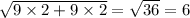  \sqrt{9 \times 2 + 9 \times 2} = \sqrt{36} = 6