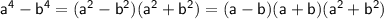 \sf a^4-b^4=(a^2-b^2)(a^2+b^2)=(a-b)(a+b)(a^2+b^2)