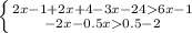 \left \{ {{2x-1+2x+4-3x-246x-1} \atop {-2x-0.5x0.5-2}} \right.