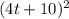  (4t + 10) {}^{2} 