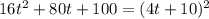 16 {t}^{2} + 80t + 100 = (4t + 10) {}^{2} 