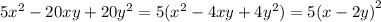 5 {x}^{2} - 20xy + 20 {y}^{2} = 5( {x}^{2} - 4xy + 4 {y}^{2} ) = 5 {(x - 2y)}^{2} 